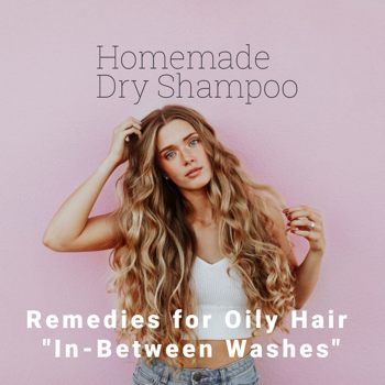 Homemade Oily Hair In-Between Washes Remedies