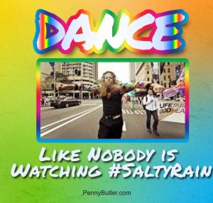 Dance Like Nobody is Watching Salty Rain