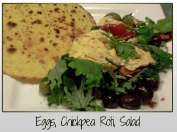 Eggs, Chickpea Roti, Salad