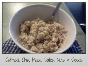 Oatmeal, Chia, Maca, Dates, Nuts & Seeds