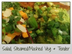 Salad, Steamed Veg, Tender