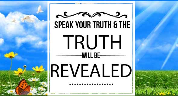 speak your truth and the truth will be revealed