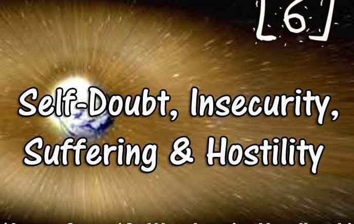 [6] – Self-Doubt, Insecurity, Suffering & Hostility
