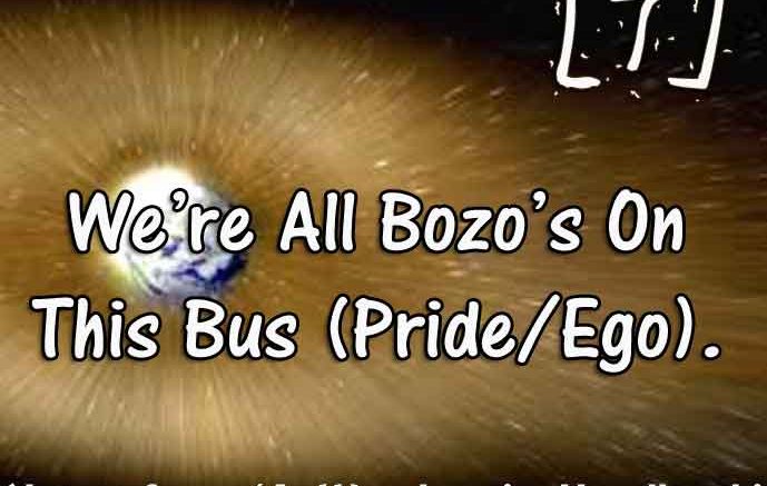 [7] – We are all bozos on this bus! (Pride / Ego)