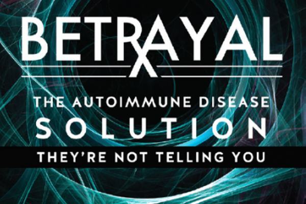 Betrayal – The Autoimmune Disease Solution They’re Not Telling You